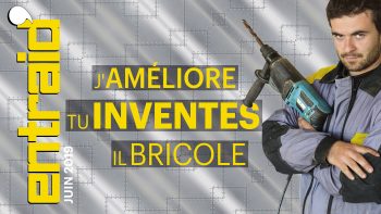 J’améliore, tu inventes, il bricole… Édito et sommaire d’Entraid’ magazine de juin